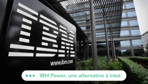 IBM Power, une alternative à Intel pour votre infrastructure IT